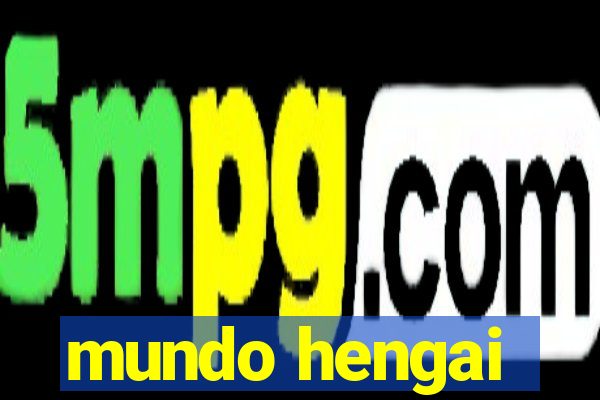 mundo hengai